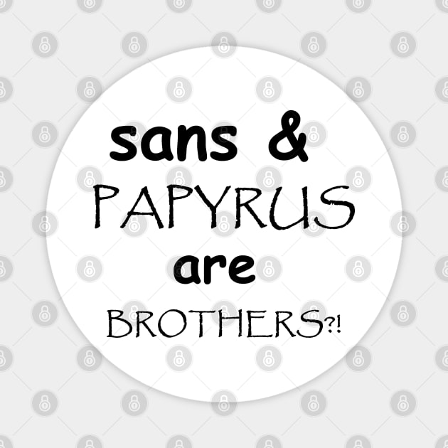 Bros for comic sans and papyrus Magnet by wss3